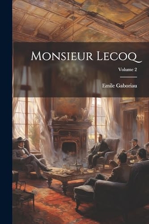 Gaboriau, Emile. Monsieur Lecoq; Volume 2. Creative Media Partners, LLC, 2023.