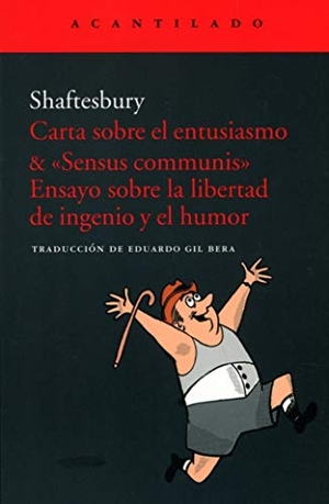 Gil Bera, Eduardo / Anthony Shaftesbury. Carta sobre el entusiasmo & "Sensus communis" : ensayo sobre la libertad de ingenio y el humor. Acantilado, 2017.