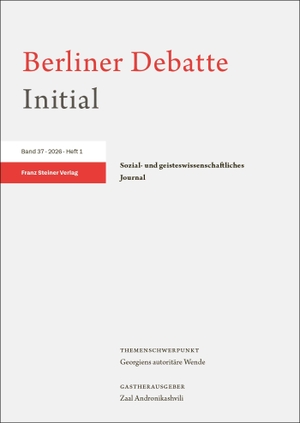 Berliner Debatte Initial e. V. (Hrsg.). Berliner Debatte Initial 37 (2026) 1 - Georgiens autoritäre Wende. Steiner Franz Verlag, 2026.