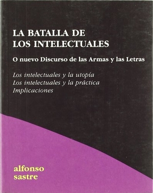 Sastre, Alfonso. La batalla de los intelectuales : nuevo discurso de las armas y las letras. Hiru Argitaletxea, 2004.