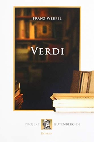 Werfel, Franz. Verdi - Roman der Oper. Projekt Gutenberg, 2019.