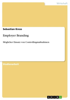 Kress, Sebastian. Employer Branding - Möglicher Einsatz von Controllingmaßnahmen. GRIN Verlag, 2011.