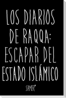 Los diarios de Raqqa : escapar del Estado Islámico