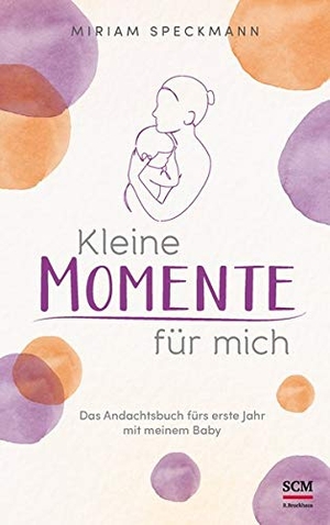 Speckmann, Miriam. Kleine Momente für mich - Das Andachtsbuch fürs erste Jahr mit meinem Baby. SCM Brockhaus, R., 2020.