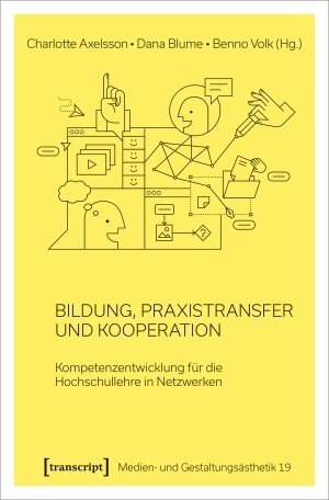 Axelsson, Charlotte / Dana Blume et al (Hrsg.). Bildung, Praxistransfer und Kooperation - Kompetenzentwicklung für die Hochschullehre in Netzwerken. Transcript Verlag, 2024.
