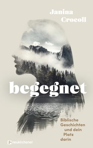 Crocoll, Janina. Begegnet - Biblische Geschichten und dein Platz darin. Neukirchener Verlag, 2024.