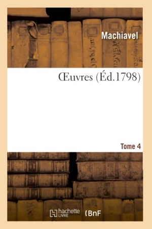 Machiavel. OEuvres. Tome 4. Hachette Livre, 2019.
