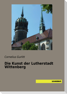 Die Kunst der Lutherstadt Wittenberg
