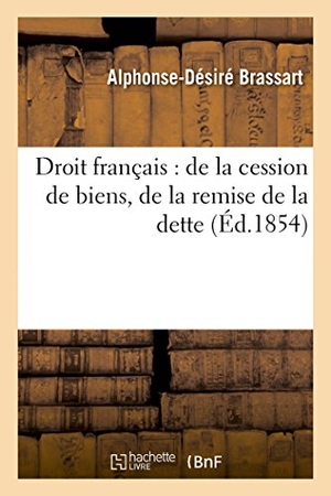 Brassart. Droit Français: de la Cession de Biens, de la Remise de la Dette. Hachette Livre, 2014.