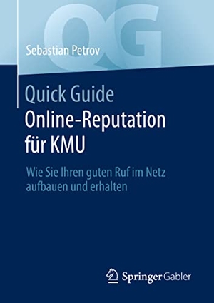 Petrov, Sebastian. Quick Guide Online-Reputation für KMU - Wie Sie Ihren guten Ruf im Netz aufbauen und erhalten. Springer-Verlag GmbH, 2022.