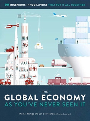Schwochow, Jan / Thomas Ramge. The Global Economy as You've Never Seen It - 99 Ingenious Infographics That Put It All Together. The Experiment LLC, 2018.