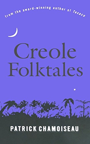 Chamoiseau, Patrick. Creole Folktales. The New Press, 1997.