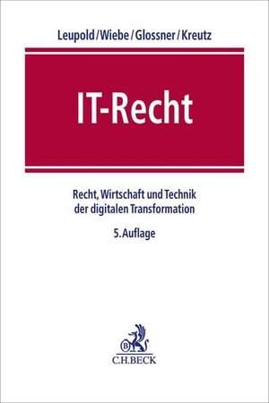 Leupold, Andreas / Andreas Wiebe et al (Hrsg.). IT-Recht - Recht, Wirtschaft und Technik der digitalen Transformation. C.H. Beck, 2026.