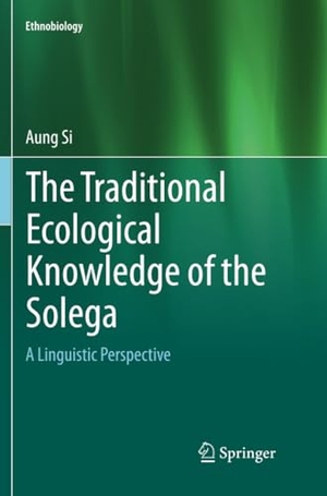 Si, Aung. The Traditional Ecological Knowledge of the Solega - A Linguistic Perspective. Springer International Publishing, 2019.