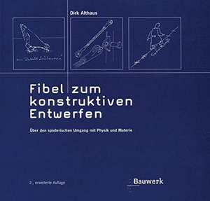 Althaus, Dirk. Fibel zum konstruktiven Entwerfen - Über den spielerischen Umgang mit Physik und Materie. Beuth Verlag, 2011.