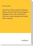 Twelve Years a Slave. Narrative of Solomon Northup, a Citizen of New-York, Kidnapped in Washington City in 1841, and Rescued in 1853, from a Cotton Plantation near the Red River in Louisiana