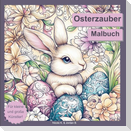 Osterzauber Malbuch für Erwachsene, Jugendliche und Kinder ab 6 Jahren