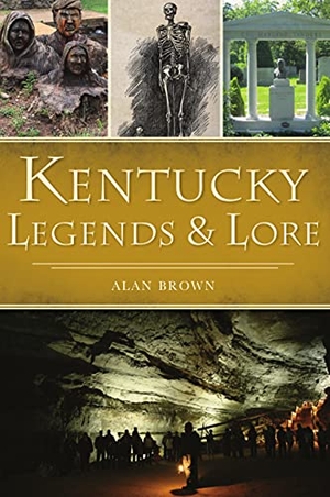 Brown. Kentucky Legends & Lore. Arcadia Publishing (SC), 2021.