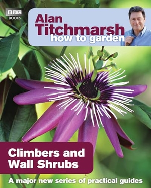 Titchmarsh, Alan. Alan Titchmarsh How to Garden - Climbers and Wall Shrubs. Callisto Kids, 2010.