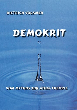 Volkmer, Dietrich. Demokrit - Vom Mythos zur Atom-Theorie. Books on Demand, 2022.