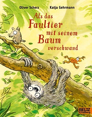 Scherz, Oliver / Katja Gehrmann. Als das Faultier mit seinem Baum verschwand - Vierfarbiges Bilderbuch. Julius Beltz GmbH, 2020.