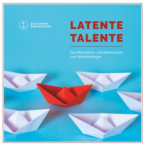 Die Hafenprinzessin (Hrsg.). Latente Talente - Das Motivations- und Stärkenbuch zum Selbsteintragen. Books on Demand, 2018.