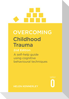 Overcoming Childhood Trauma 2nd Edition