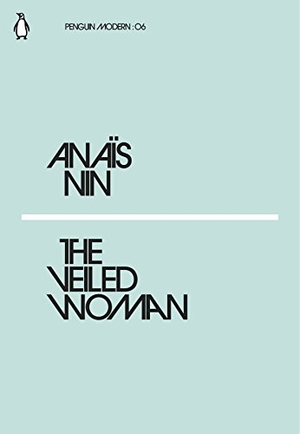 Nin, Anais. The Veiled Woman. Penguin Books Ltd, 2018.