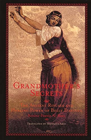Al-Rawi, Rosina-Fawzia. Grandmother's Secrets - The Ancient Rituals and Healing Power of Belly Dancing. Interlink Publishing Group Inc, 2012.