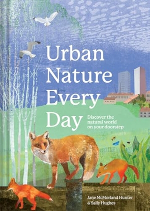 McMorland Hunter, Jane / Sally Hughes. Urban Nature Every Day - Discover the natural world on your doorstep. Abrams and Chronicle Books IWUK, 2024.