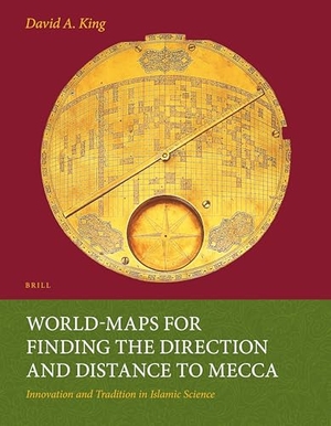 King, David. World-maps for Finding the Direction and Distance to Mecca. Koninklijke Brill BV, 1999.