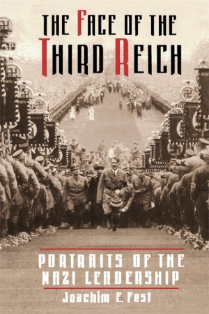 Fest, Joachim E. The Face of the Third Reich - Portraits of the Nazi Leadership. Hachette Books, 1999.