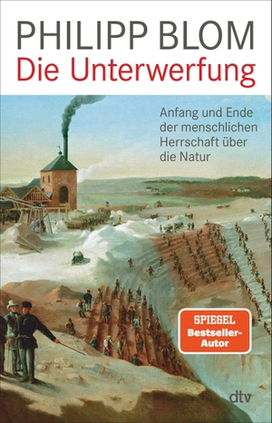 Blom, Philipp. Die Unterwerfung - Anfang und Ende der menschlichen Herrschaft über die Natur. dtv Verlagsgesellschaft, 2024.