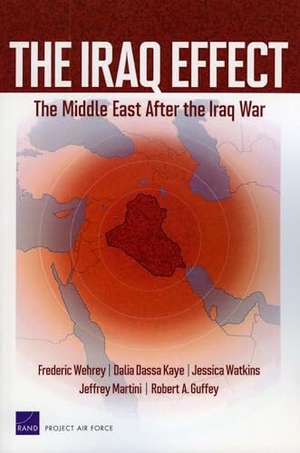 Wehrey, Frederic / Kaye, Dalia Dassa et al. The Iraq Effect - The Middle East After the Iraq War. RAND Corporation, 2010.