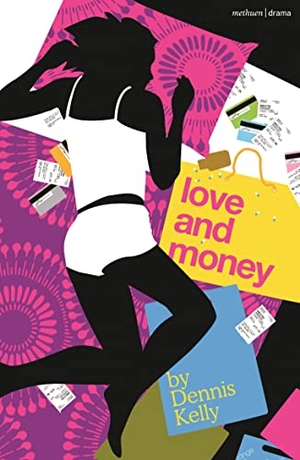Kelly, Dennis. Love and Money. Bloomsbury Publishing PLC, 2021.