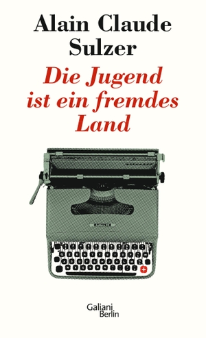 Sulzer, Alain Claude. Die Jugend ist ein fremdes Land. Galiani, Verlag, 2017.