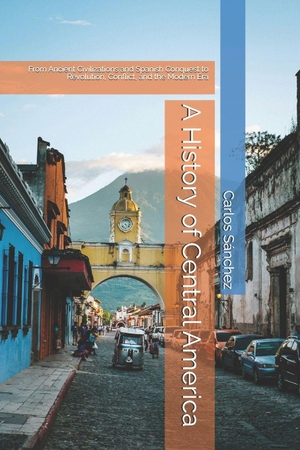 Sánchez, Carlos. A History of Central America - From Ancient Civilizations and Spanish Conquest to Revolution, Conflict, and the Modern Era. Independently published, 2026.