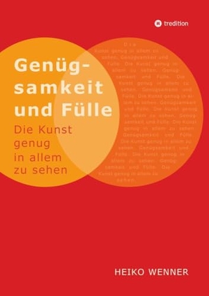 Wenner, Heiko. Genügsamkeit und Fülle - Die Kunst genug in allem zu sehen. tredition, 2024.