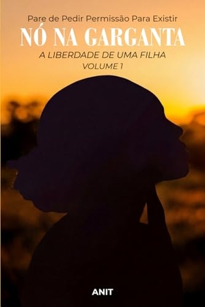 Anit. NÓ NA GARGANTA - A LIBERDADE DE UMA FILHA VOLUME 1. Independently published, 2026.