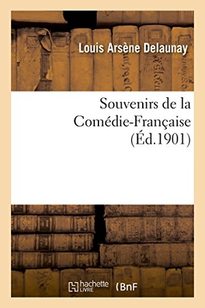Delaunay-L. Souvenirs de la Comédie-Française. Hachette Livre, 2018.