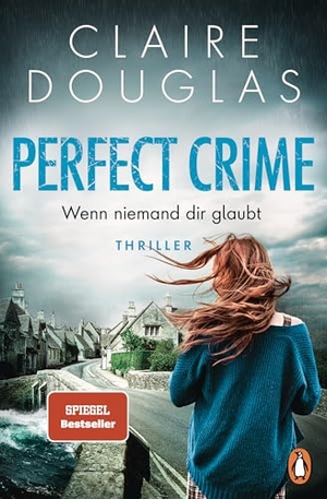Douglas, Claire. Perfect Crime - Wenn niemand dir glaubt - Thriller - 'Ein Buch, das einem den Schlaf raubt, weil man nicht aufhören kann zu lesen.' Lucy Clarke. Penguin TB Verlag, 2025.