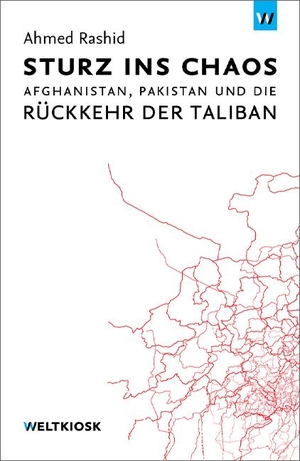 Rashid, Ahmed. Sturz ins Chaos - Afghanistan, Pakistan und die Rückkehr der Taliban. Weltkiosk, 2010.