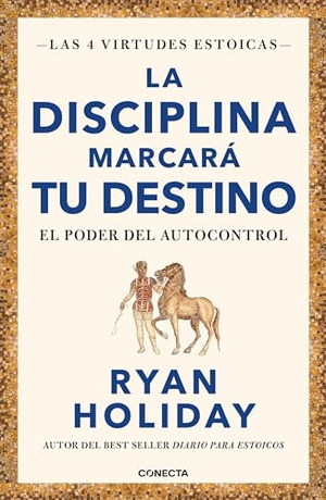 Holiday, Ryan. La Disciplina Marcarà Tu Destino / Discipline Is Destiny - The Power of Self-Control. Prh Grupo Editorial, 2023.