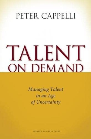 Cappelli, Peter. Talent on Demand - Managing Talent in an Age of Uncertainty. Harvard Business Review Press, 2008.
