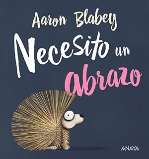 Valero, Jaime / Aaron Blabey. Necesito un abrazo. ANAYA INFANTIL Y JUVENIL, 2018.