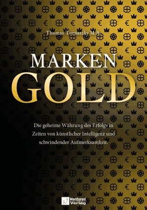 Tornatzky, Thomas. MARKEN-GOLD - Die geheime Währung des Erfolgs in Zeiten von künstlicher Intelligenz und schwindender Aufmerksamkeit.. Mentoren-Media-Verlag Gmb, 2026.