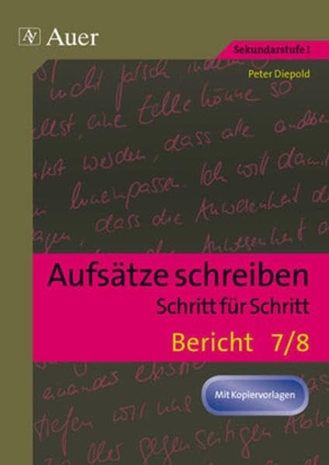 Diepold, Peter. Aufsätze schreiben Schritt für Schritt: Bericht - (7. und 8. Klasse). Auer Verlag i.d.AAP LW, 2011.