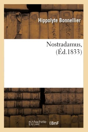 Bonnellier, Hippolyte. Nostradamus, (Éd.1833). Hachette Livre, 2022.
