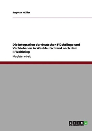 Müller, Stephan. Die Integration der deutschen Flüchtlinge und Vertriebenen in Westdeutschland nach dem II.Weltkrieg. GRIN Verlag, 2012.