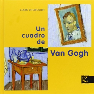Gogh, Vincent Van / Harcourt, Claire d' et al. Un cuadro de Van Gogh. Faktoría K de Libros, 2013.